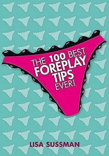 the 100 best foreplay tips ever by sussman lisa book the fast free