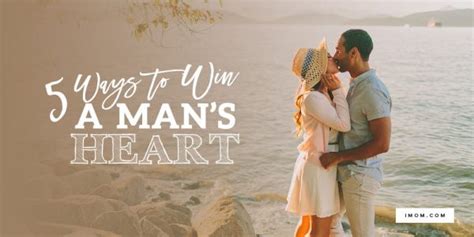 5 ways to win a man s heart imom