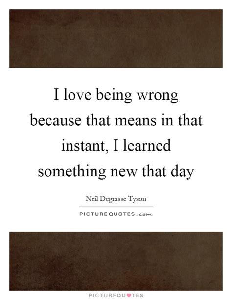 Being Wrong Quotes And Sayings Being Wrong Picture Quotes