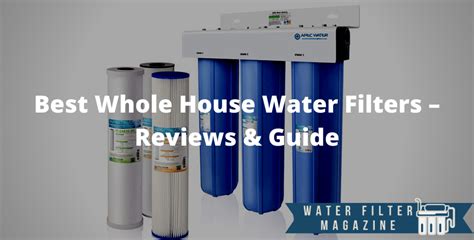 13 Best Whole House Water Filters Reviews And Guide 2021