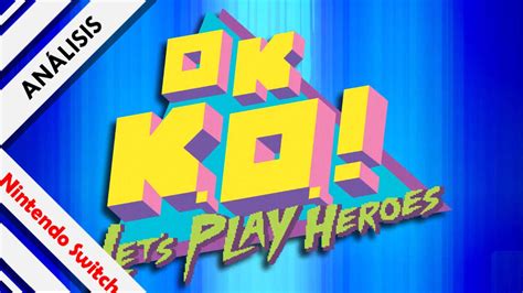 Análisis Ok K O Let S Play Heroes Nintendo Switch I Need A Hero