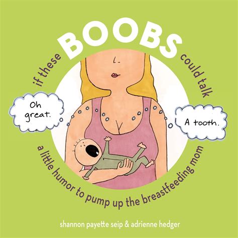 if these boobs could talk a little humor to pump up the breastfeeding