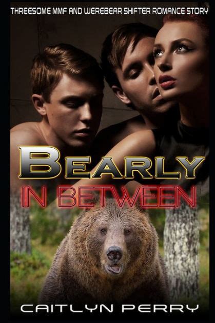 Bearly In Between Threesome Mmf And Werebear Shifter Romance Story By