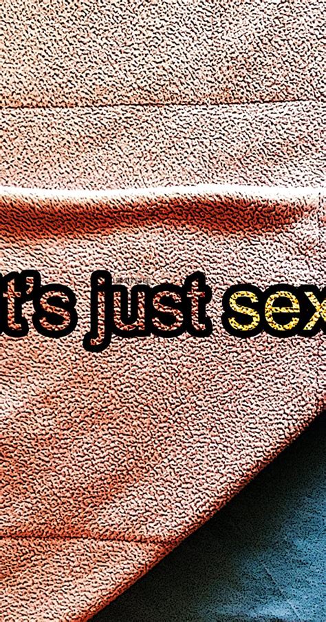 It S Just Sex 2013 Imdb