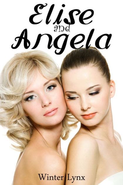 Elise And Angela Lesbian Erotica By Winter Lynx Ebook Barnes And Noble®