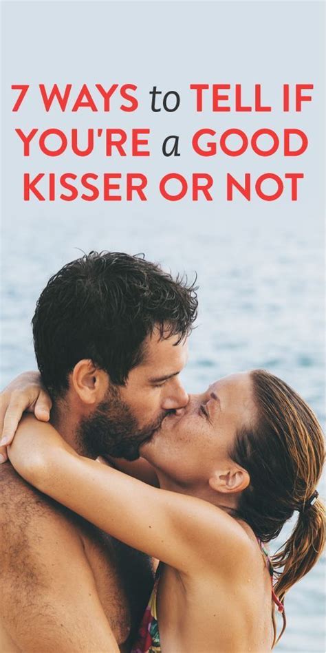 am i a good kisser 7 ways to tell because nothing beats a great
