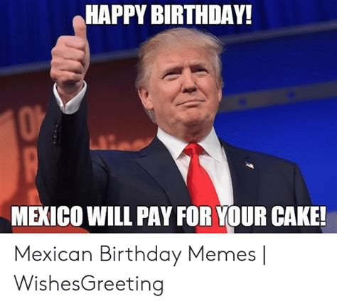 Happy Birthday Mexico Will Pay For Your Cake Mexican Birthday Memes