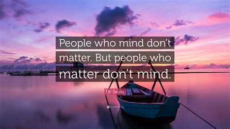 dr seuss quote people  mind dont matter  people  matter dont mind