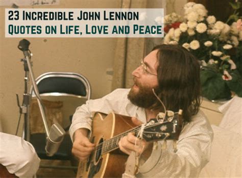 incredible john lennon quotes  life love  peace