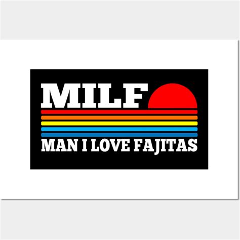Milf Man I Love Fajitas Funny Acronym Milf Posters And Art Prints