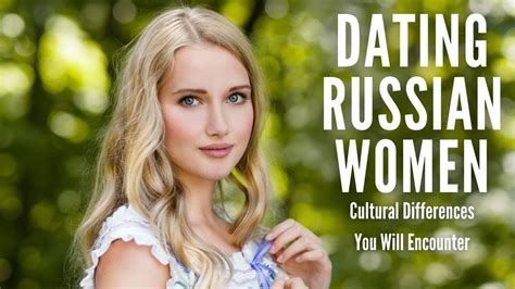 Dating Russian Women The Cultural Differences You Will Encounter Youtube