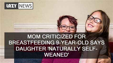 mom criticized for breastfeeding 9 year old says daughter naturally