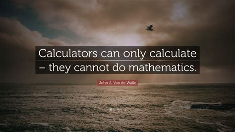 john  van de walle quote calculators   calculate    mathematics