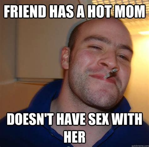 friend has a hot mom doesn t have sex with her misc quickmeme