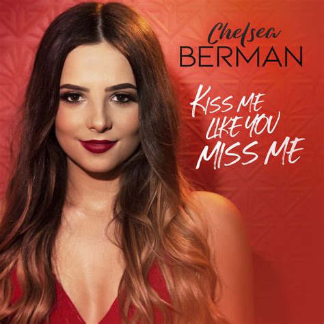 review chelsea berman releases the official video for “kiss me like