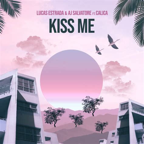 Kiss Me Single By Lucas Estrada Aj Salvatore Spotify