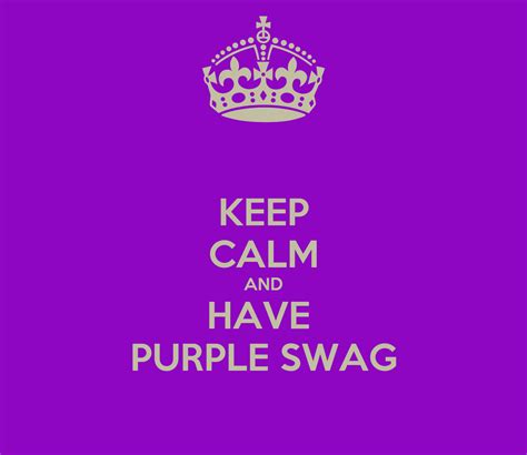 Keep Calm And Have Purple Swag Keep Calm And Carry On