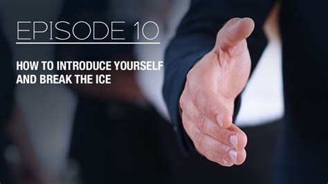 How To Introduce Yourself And Break The Ice Episode 10 Therealbradlea