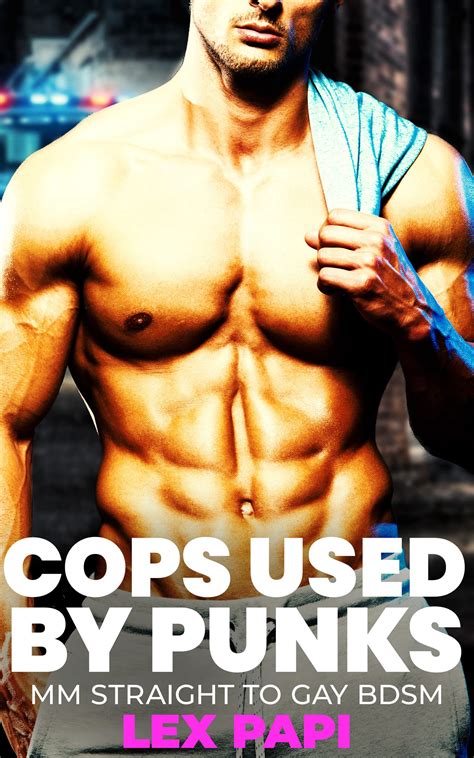 cops used by punks mm straight to gay bdsm by lex papi goodreads