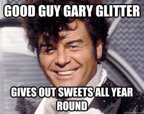 good guy gary glitter   sweets  year  good guy gary glitter quickmeme