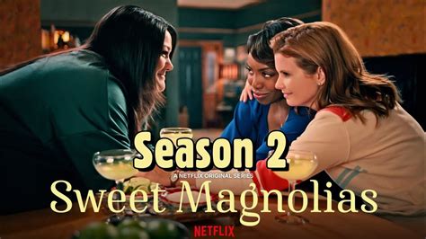 Sweet Magnolias Season 2 Netflix Release Date Renewal And Episodes