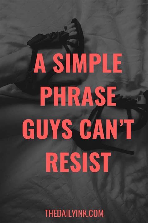 A Simple Phrase Guys Cant Resist Relationship Advice Quotes Flirty