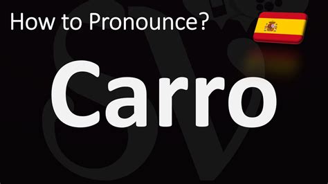 How To Pronounce Carro Spanish Youtube