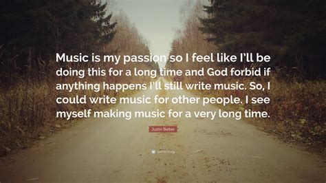 Justin Bieber Quote “music Is My Passion So I Feel Like I’ll Be Doing