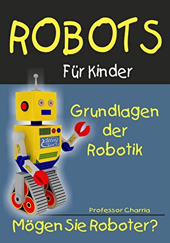 grundlagen der robotik roboter fur kinder   charria professor amazonde kindle shop