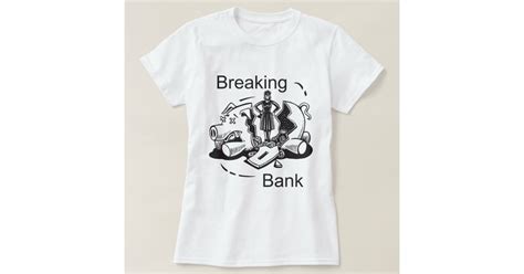 breaking bank  shirt zazzle