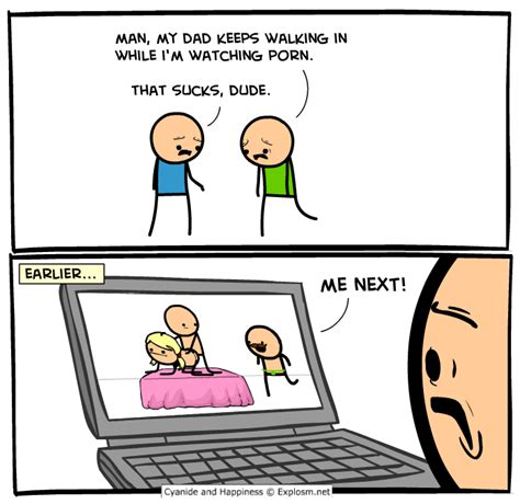 man my dad keeps walking in while i m watching porn that sucks dude cyanide and happiness