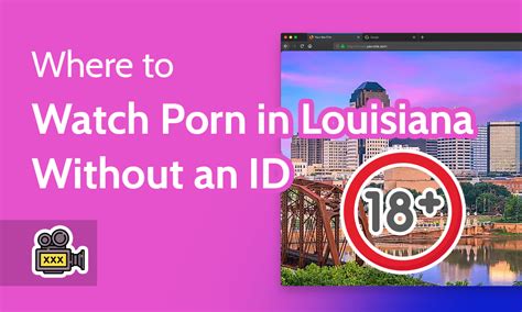 How To Watch Porn In Louisiana Unblock Pornhub No Id In 2023 – Sonic