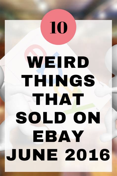 10 weird things that sold on ebay in june 2016 emmadrew