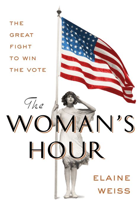the woman s hour by elaine weiss details how the women s suffrage