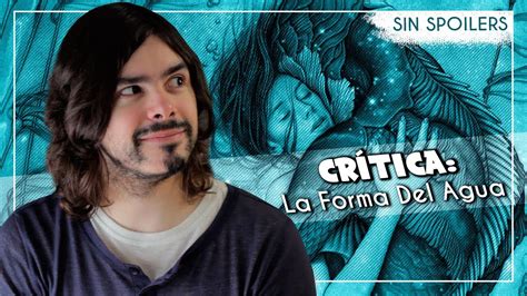 la forma del agua crÍtica review sin spoilers youtube