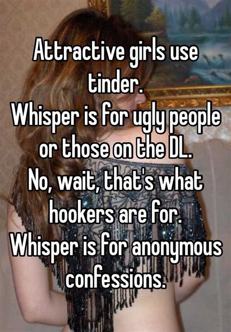 Attractive Girls Use Tinder Whisper Is For Ugly People Or