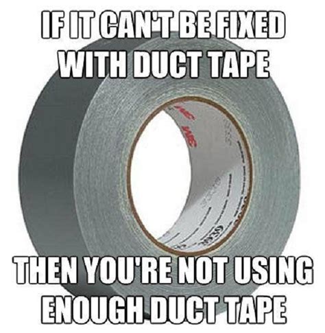 It S When It Can T Be Fixed By Wd40 Or Duct Tape That You