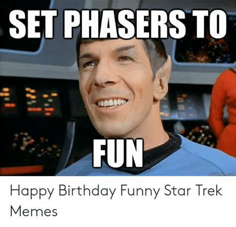 Set Phasers To Happy Birthday Funny Star Trek Memes