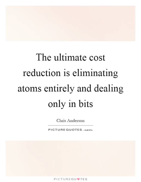 ultimate cost reduction  eliminating atoms