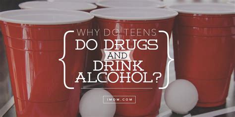 why do teens do drugs and drink alcohol imom