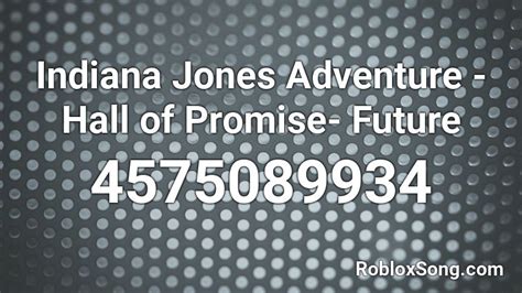 indiana jones adventure hall  promise future roblox id roblox  codes
