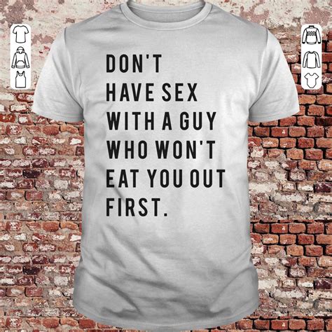 don t have sex with a guy who won t eat you out first shirt sweater
