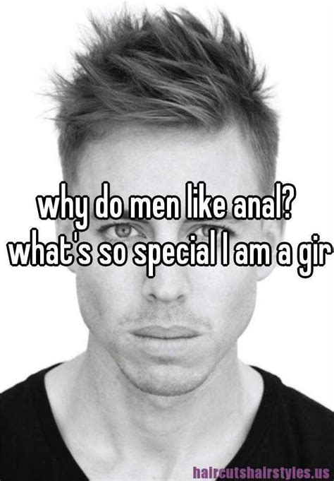 why do men like anal what s so special i am a girl