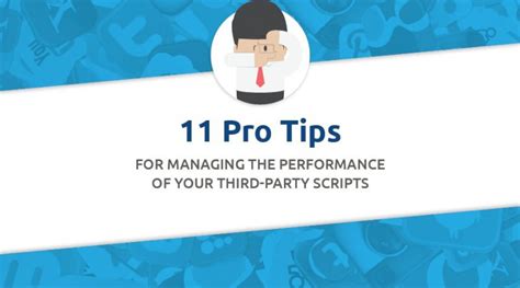 11 pro tips for managing the performance of your third party scripts