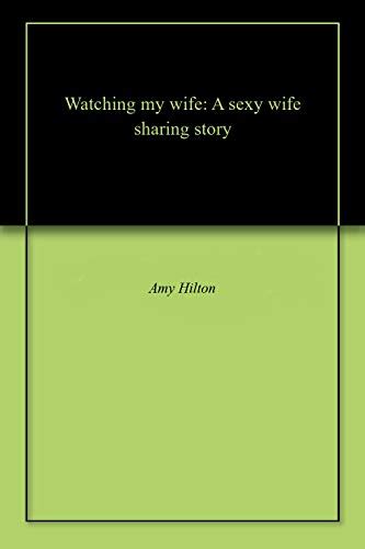 Watching My Wife A Sexy Wife Sharing Story English Edition Ebook