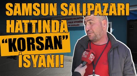 Samsun Sokak Röportajları Samsun Salıpazarı Hattında Korsan Isyanı