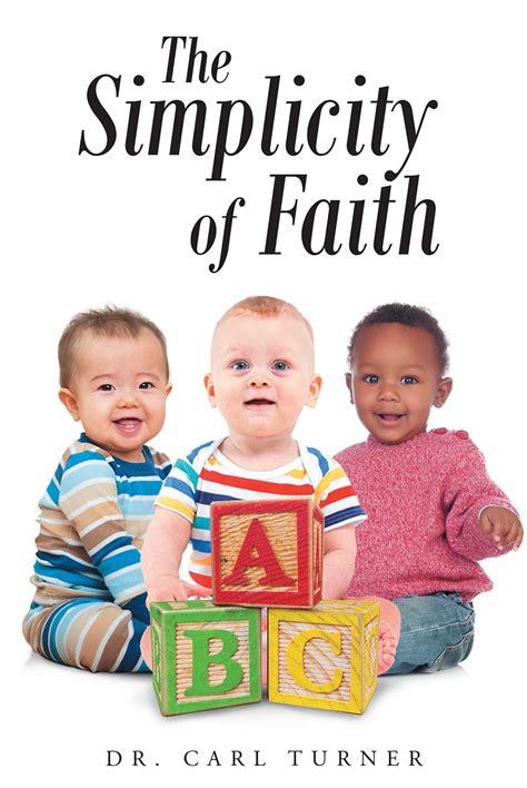 Author Dr Carl Turner’s Newly Released “the Simplicity Of Faith” Is An