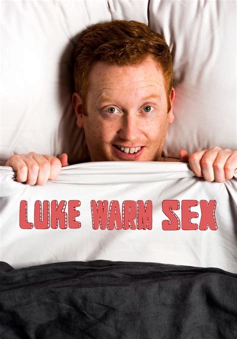 Luke Warm Sex Stream Tv Show Online