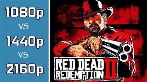 Red Dead Redemption 2 1080p Vs 1440p Vs 4k Youtube