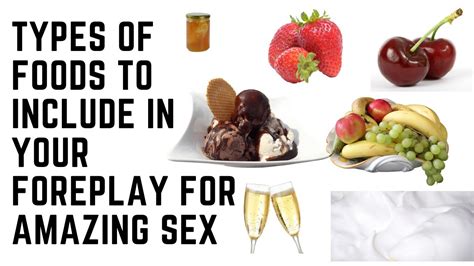 Types Of Foods To Include In Your Foreplay For Amazing Sex Youtube